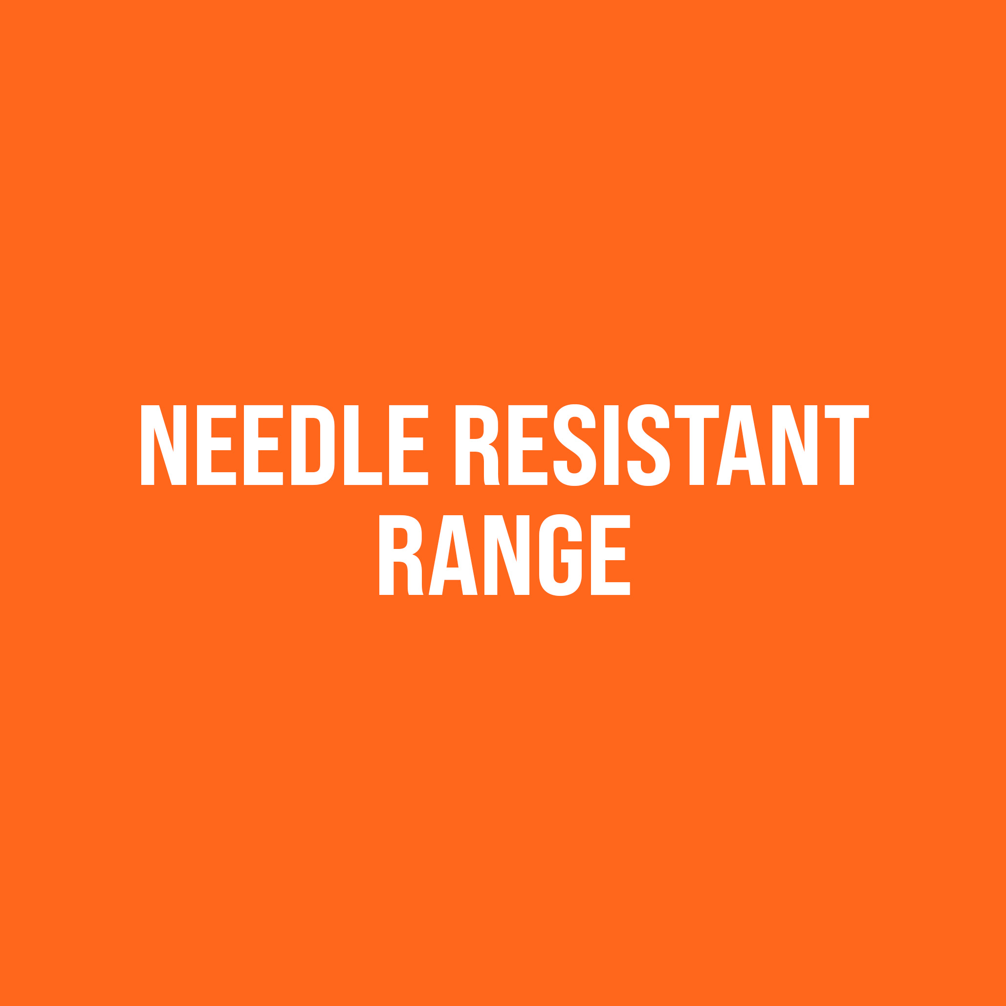 NEEDLE RESISTANT RANGE